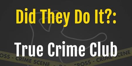 Did They Do It?: True Crime Club at South Coastal Library